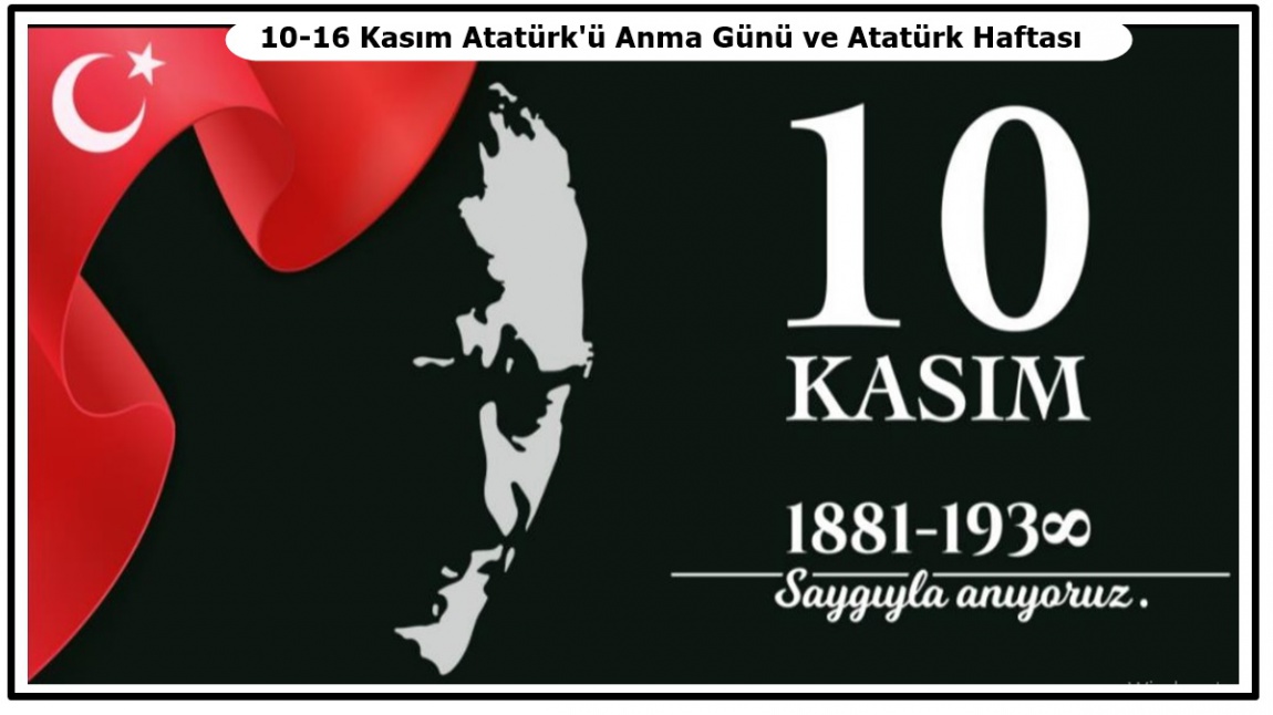 10-16 Kasım Atatürk'ü Anma  Günü ve Atatürk Haftası
